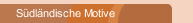 S&uuml;dl&auml;ndische Motive