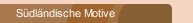 S&uuml;dl&auml;ndische Motive